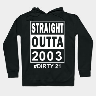 Straight Outta 2003 Dirty 21 21 Years Old Birthday Hoodie